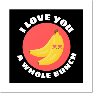 I Love You A Whole Bunch | Cute Banana Pun Posters and Art